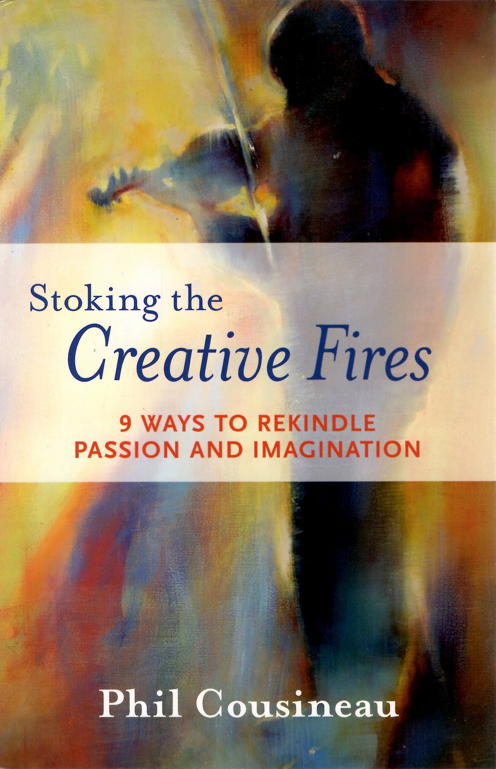 Stoking the Creative Fires: 9 Ways to Rekindle Passion and Imagination